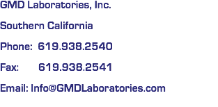 GMD Laboratories, Inc. Southern California Phone: 619.938.2540 Fax: 619.938.2541 Email: Info@GMDLaboratories.com